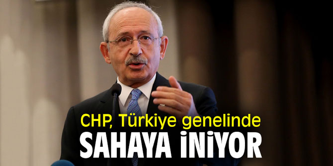 CHP, Türkiye genelinde sahaya iniyor