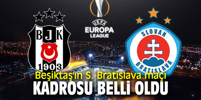 İşte Beşiktaş'ın S. Bratislava maçı kadrosu!