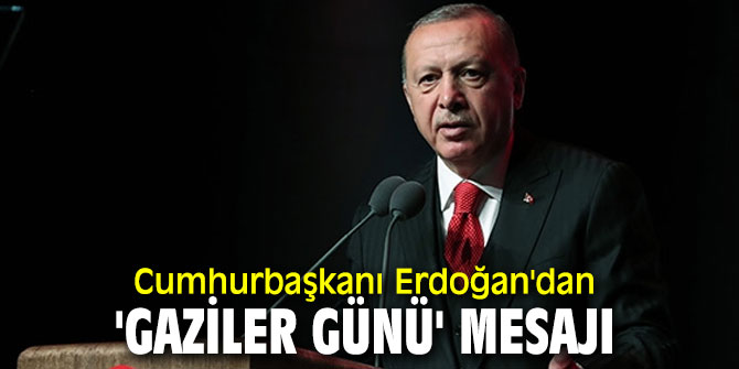 Erdoğan'dan 'Gaziler Günü' mesajı