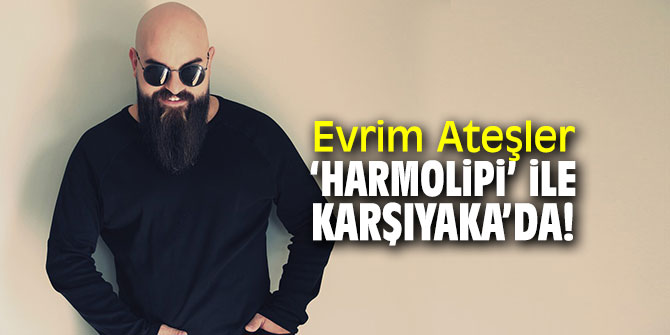 Evrim Ateşler, ‘Harmolipi’ ile Karşıyaka’ya konuk olacak!