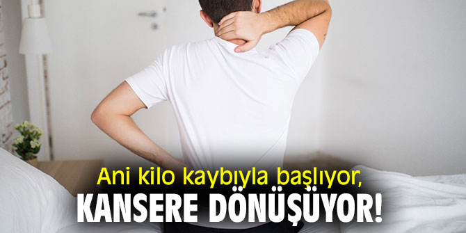 Uzmanı uyardı! Ani kilo kaybıyla başlıyor, kansere dönüşüyor!
