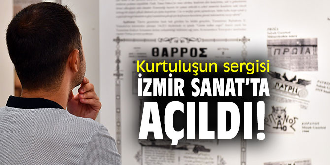 “İşgalden Kurtuluşa Bir Milletin Mucizevi Yolculuğu” sergisi İzmir Sanat’ta açıldı!