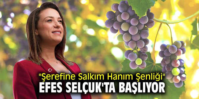 "Şerefine Salkım Hanım Şenliği" Efes Selçuk'ta başlıyor