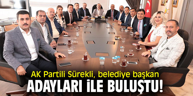 AK Partili Sürekli, belediye başkan adayları ile buluştu!