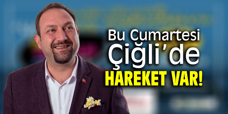 Bu Cumartesi Çiğli'de hareket var!