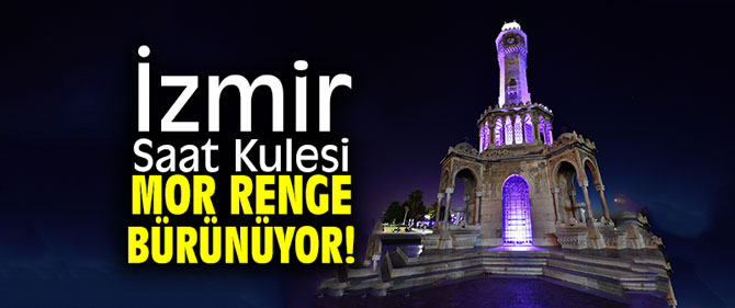 İzmir Saat Kulesi mor renge bürünüyor!