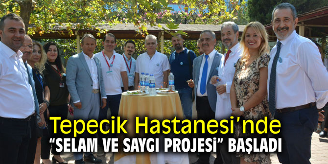 Tepecik Hastanesi’nde “Selam ve Saygı Projesi” başladı