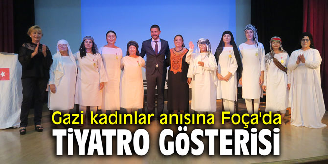 Gazi kadınlar anısına Foça'da tiyatro gösterisi