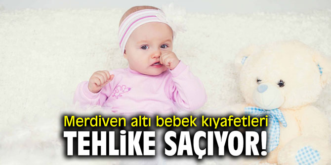 Merdiven altı bebek kıyafetleri tehlike saçıyor!