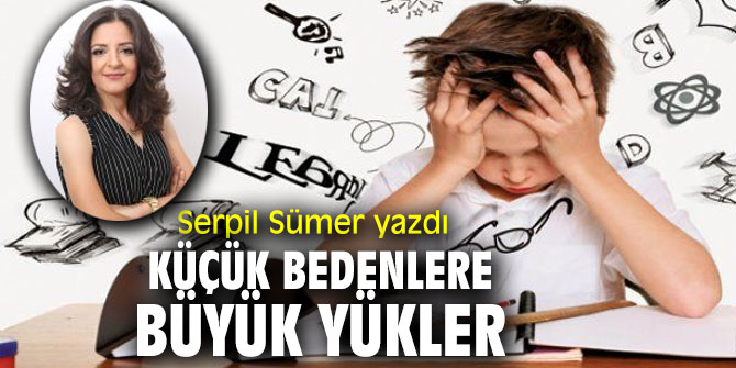 KÜÇÜK BEDENLERE, BÜYÜK YÜKLER