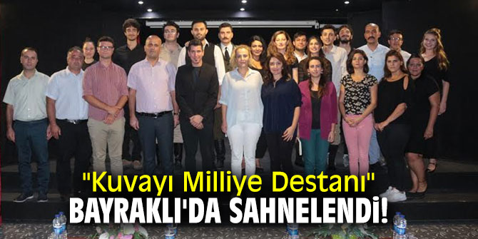 ''Kuvayı Milliye Destanı'' Bayraklı'da sahnelendi!