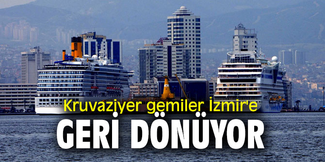 Kruvaziyer gemiler, İzmir’e yeniden düzenli seferler yapıyor!