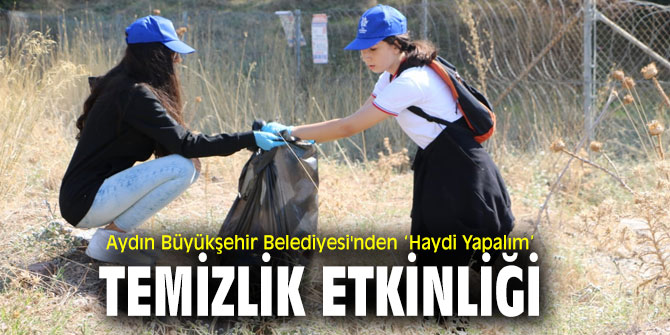 ‘Haydi Yapalım’ temizlik etkinliği Aydın'da düzenlendi