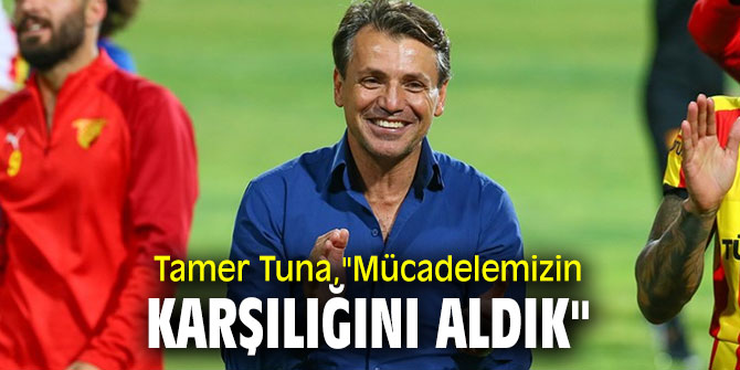 Tamer Tuna, performanslarının karşılığını aldıklarını belirtti