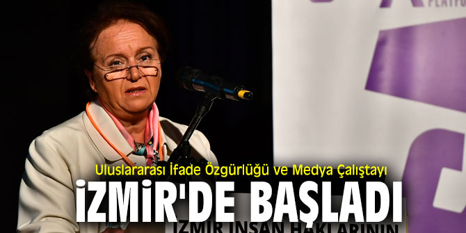 İfade Özgürlüğü ve Medya Çalıştayı İzmir’de başladı!