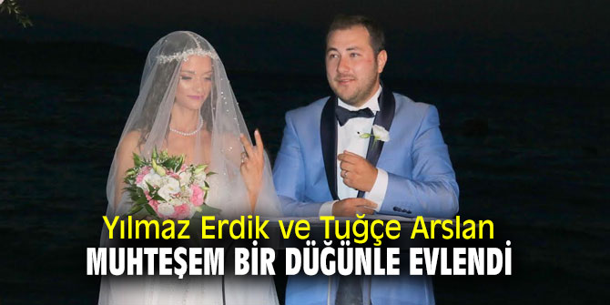 Yılmaz Erdik ve Tuğçe Arslan muhteşem bir düğünle evlendi