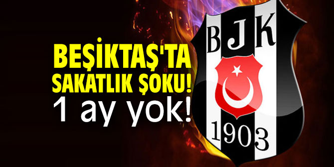 Beşiktaş'ta sakatlık şoku! 1 ay yok!