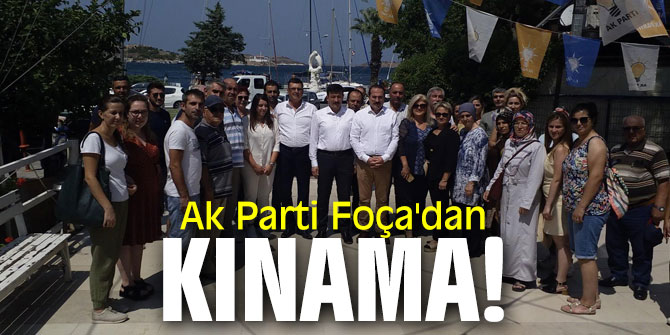 Ak Parti Foça'dan kınama!