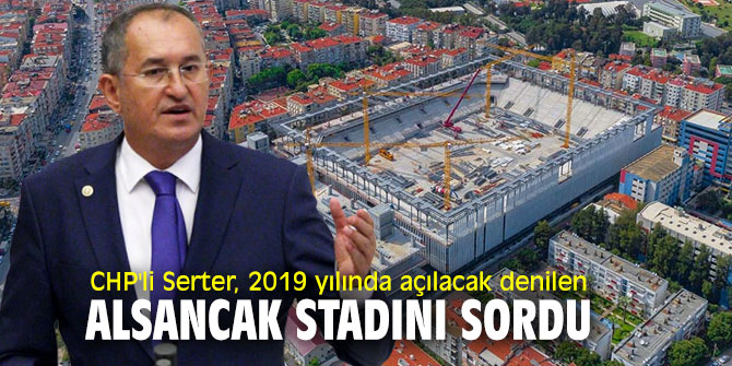 CHP'li Serter, Alsancak stadını sordu!