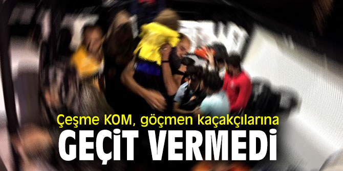 Çeşme Kaçakçılık ve Organize Suçlarla Mücadele, göçmen kaçakçılığına geçit vermiyor!