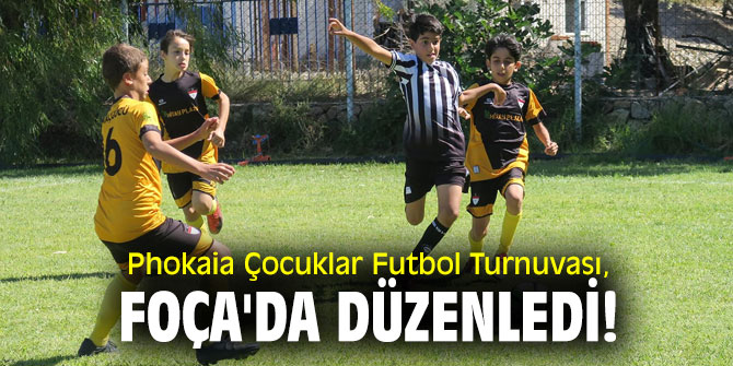 Phokaia Çocuklar Futbol Turnuvası, Foça'da düzenledi!