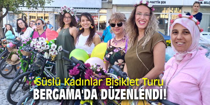 Süslü Kadınlar Bisiklet Turu Bergama'da düzenlendi!