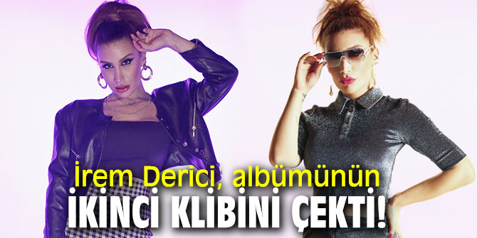 İrem Derici, albümünün ikinci klibini çekti!