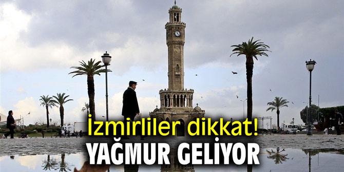 İzmirliler dikkat! Yağmur geliyor