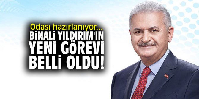 Odası hazırlanıyor... İşte Binali Yıldırım'ın yeni görevi!
