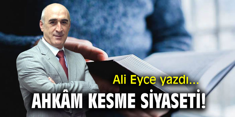 Ahkam kesme siyaseti!