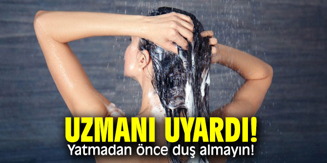 Uzmanı uyardı! Yatmadan önce duş almayın!