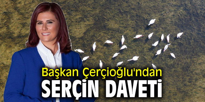 Başkan Çerçioğlu'ndan Serçin daveti