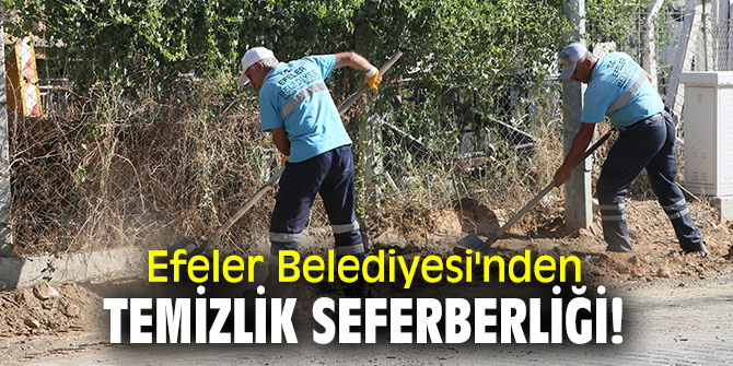 Efeler Belediyesi'nden temizlik seferberliği!