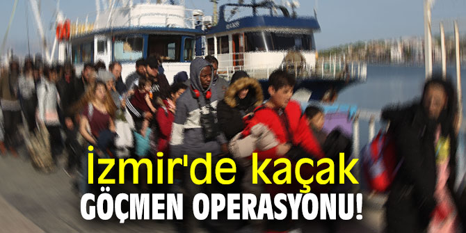 İzmir'de kaçak göçmen operasyonu! 
