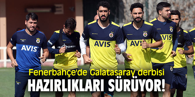 Fenerbahçe'de Galatasaray derbisi hazırlıkları sürüyor!