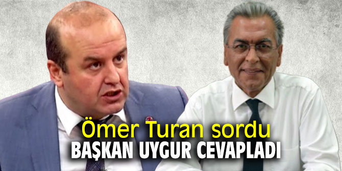 Ömer Turan sordu Başkan Uygur cevapladı