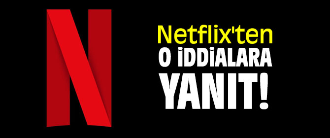 Netflix'ten o iddialara yanıt!