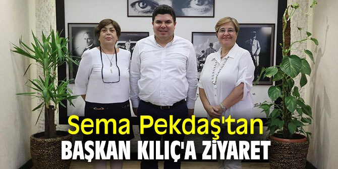 Sema Pekdaş'tan Başkan Kılıç'a ziyaret