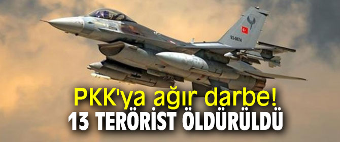 PKK'ya ağır darbe! 13 terörist öldürüldü