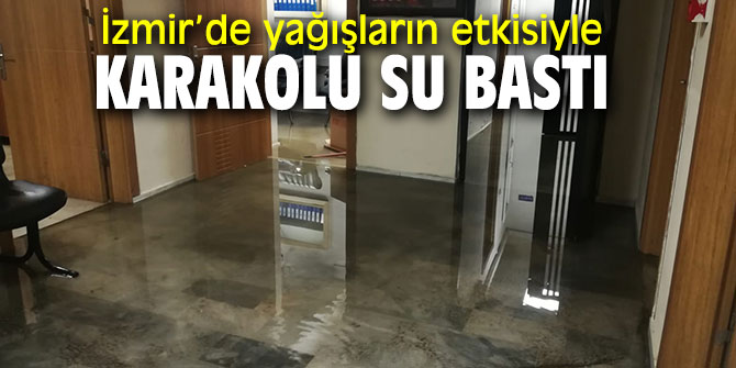 İzmir’de polis karakolunu su bastı