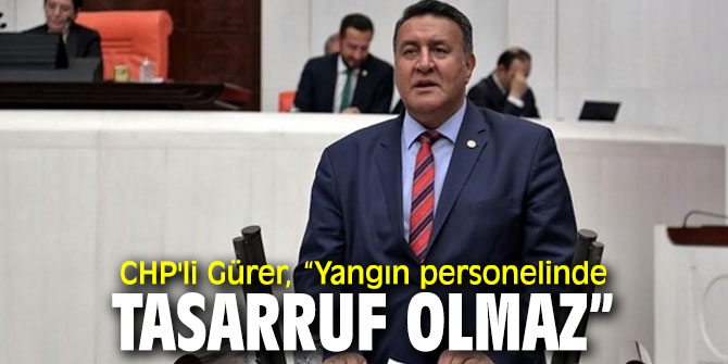 CHP'li Gürer'den “Yangın Haftası” mesajı!