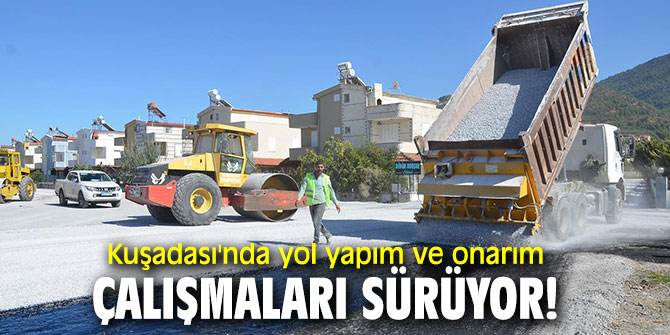 Kuşadası'nda yol yapım ve onarım çalışmaları sürüyor!