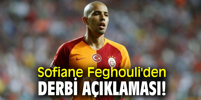 Sofiane Feghouli'den derbi açıklaması!