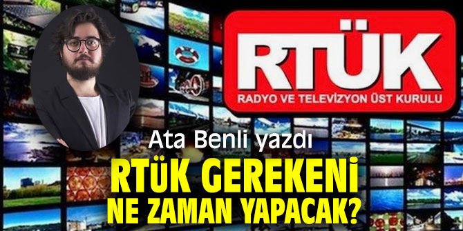 RTÜK Gerekeni Ne Zaman Yapacak?