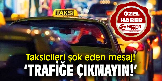 Taksicileri şok eden mesaj! ‘Trafiğe çıkmayın!’