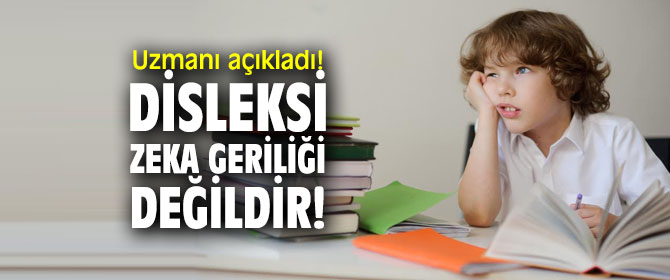 Uzmanı açıkladı! Disleksi zeka geriliği değildir!