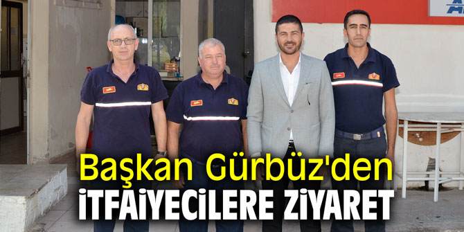 Başkan Gürbüz'den itfaiyecilere ziyaret