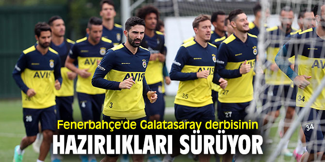 Fenerbahçe'de Galatasaray derbisinin hazırlıkları sürüyor