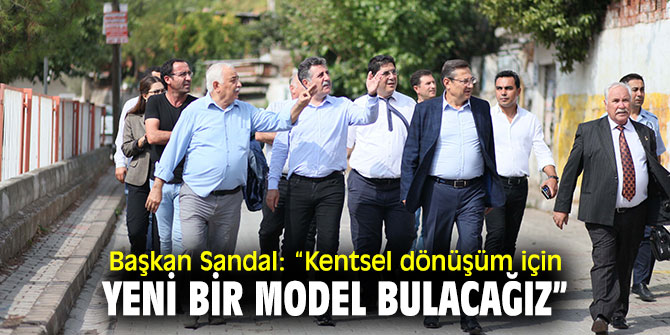 Başkan Sandal'dan kentsel dönüşüm vurgusu!