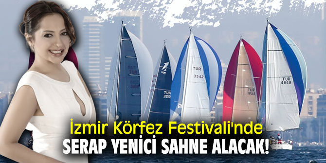 İzmir Körfez Festivali'nde Serap Yenici sahne alacak!